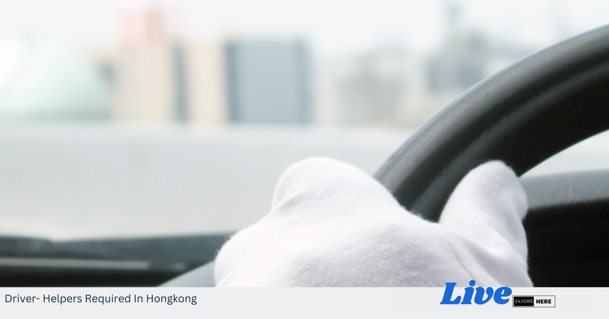 Driver- Helpers Required In Hongkong