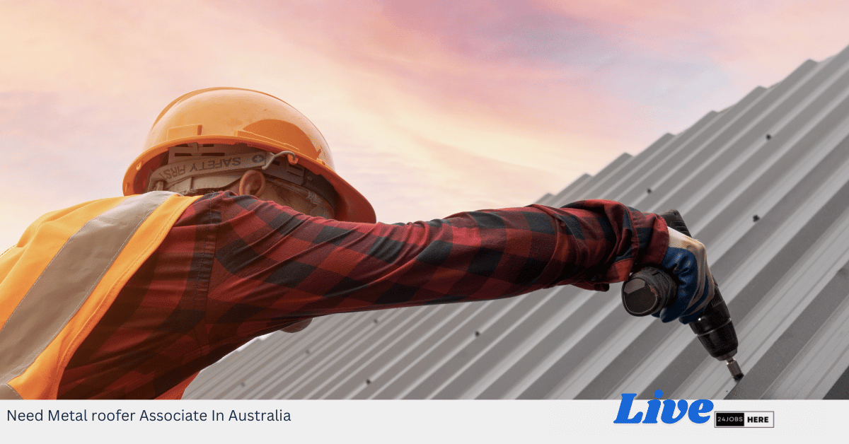 Need Metal roofer Associate In Australia